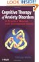 Cognitive Therapy of Anxiety Disorders: A Practice Manual and Conceptual Guide