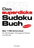 Das superdicke Sudoku-Buch: ber 1100 Zahlenrtsel fr Einsteiger, Fortgeschrittene und Profis