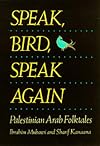 Speak, Bird, Speak Again: Palestinian Arab Folktales