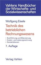 Technik des betrieblichen Rechnungswesens: Buchführung und Bilanzierung, Kosten- und Leistungsrechnung, Sonderbilanzen