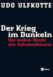 Der Krieg im Dunkeln: Die wahre Macht der Geheimdienste - Udo Ulfkotte