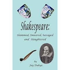 Shakespeare: Slammed, Smeared, Savaged and Slaughtered