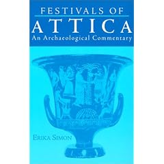 Festivals of Attica:  An Archaeological Commentary (Wisconsin Studies in Classics)