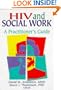 HIV and Social Work: A Practitioner's Guide (Haworth Psychosocial Issues of HIV/AIDS)