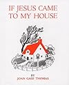 If Jesus Came to My House (reillustrated)