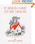 If Jesus Came to My House