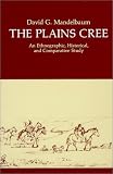 Plains Cree:: An Ethnographic, Historical, & Comparative Study (Canadian Plains Studies(CPS))
