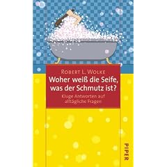 Woher wei� die Seife, was der Schmutz ist?: Kluge Antworten auf allt�gliche Fragen