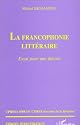 La francophonie litt&eacute;raire: Essai pour une th&eacute;orie