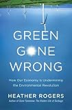 (Green Gone Wrong: How Our Economy Is Undermining the Environmental Revolution) By Rogers, Heather (Author) Hardcover on 20-Apr-2010