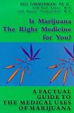 Is Marijuana the Right Medicine for You?: A Factual Guide to Medical Uses of Marijuana