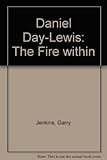 Daniel Day-Lewis : the fire within