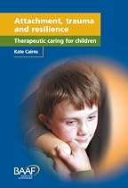 Attachment, Trauma and Resilience: Therapeutic Caring for Children