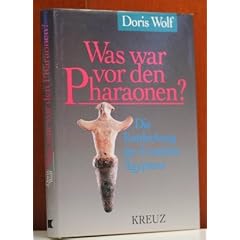 Was war vor den Pharaonen. Die Entdeckung der Urm�tter �gyptens