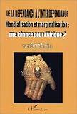De la dépendance à l'interdépendance: Mondialisation et marginalisation : une chance pour l'Afrique?