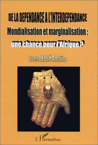 De la dépendance à l'interdépendance: Mondialisation et marginalisation : une chance pour l'Afrique?