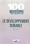 Le D�veloppement durable : 100 questions pour comprendre et agir