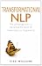 Transformational NLP: A Spiritual Approach to Harnessing the Power of Neuro-Linguistic Programming