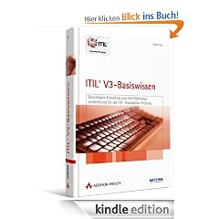 ITIL V3-Basiswissen: Grundlagenwissen und Zertifizierungsvorbereitung f�r die ITIL-Foundation-Pr�fung: Grundlagenwissen und Zertifizierungsvorbereitung f�r die ITIL Foundation-Pr�fung