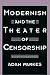Modernism and the Theater of Censorship
