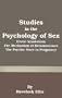 Studies in the Psychology of Sex: Erotic Symbolism the Mechanism of Detumescence the Psychic State in Pregnancy