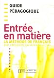 Entrée en matière : La méthode de français pour adolescents nouvellement arrivés, Guide pédagogique