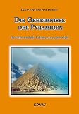 Die Geheimnisse der Pyramiden: Der Bau und die Erbauer in neuer Sicht - Dieter Vogl