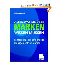 Alles was Sie �ber Marken wissen m�ssen: Leitfaden f�r das erfolgreiche Management von Marken