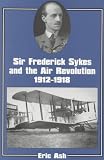 Review Routledge  / Sir Frederick Sykes and the Air Revolution 1912-1918 (Cass Series--Studies in Air Power, 8)