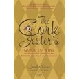 The Cork Jester's Guide to Wine: An Entertaining Companion for Tasting It, Ordering It and Enjoying It