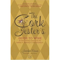 The Cork Jester's Guide to Wine: An Entertaining Companion for Tasting It, Ordering It and Enjoying It