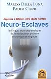 Neuro-esclaves - Techniques et psychopathologies de la manipulation politique