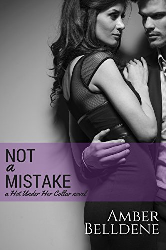 Not A Mistake (Hot Under Her Collar Book 1)