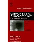 Endoscopic Emergencies, An Issue of Gastrointestinal Endoscopy Clinics (The Clinics:... by M. Freeman, T. Kinney, and Charles J. Lightdale