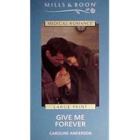 Give Me Forever (Mills and Boon Medical Romance)