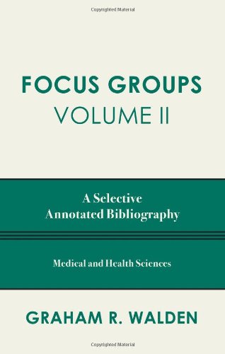 Focus Groups: A Selective Annotated Bibliography (Volume II), by Graham R. Walden