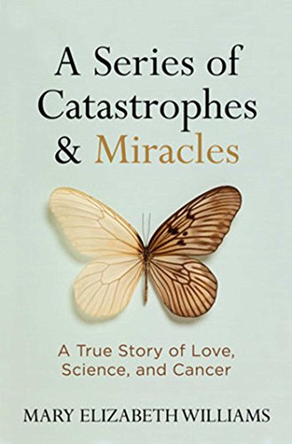 A Series of Catastrophes and Miracles: A True Story of Love, Science, and Cancerの表紙