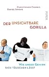 Der unsichtbare Gorilla: Wie unser Gehirn sich t&auml;uschen l&auml;sst - Christopher Chabris, Daniel Simons
