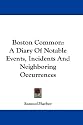 Boston Common: A Diary Of Notable Events, Incidents And Neighboring Occurrences