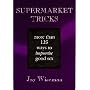 Supermarket Tricks: More Than 125 Ways to Improvise Good Sex