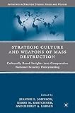 Strategic culture and weapons of mass destruction : culturally based insights into comparative national security policymaking