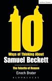 Ten ways of thinking about Samuel Beckett : the falsetto of reason