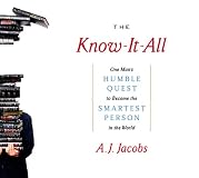 The Know-It-All: One Man's Humble Quest to Become the Smartest Person in the World