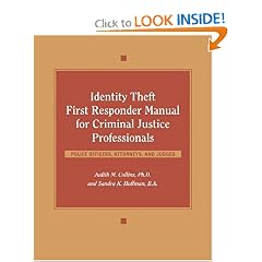 Identity Theft First Responder Manual for Criminal Justice Professionals: Law Enforcement, Fraud Investigators, Prosecutors, Judges