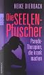 Die Seelenpfuscher: Pseudo-Therapien, die krank machen