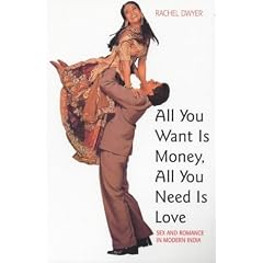 All You Want is Money, All You Need is Love: Sexuality and Romance in Modern India (Gender & Women's Studies/Literature & the Arts)