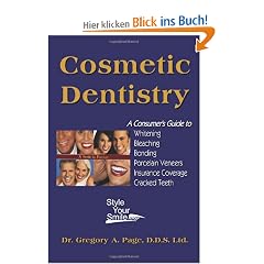 Teeth Whitening & Cosmetic Dentisty: Consumer Guide To Teeth Whitening, Bonding, Veneers, Porcelains and Insurance Coverage