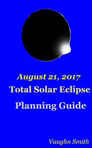 August 21, 2017 - Total Solar Eclipse Planning Guide