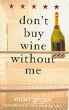 Review The Text Publishing Company  / Don't Buy Wine Without ME 2004: Stuart Gregor's Wine Guide 2004