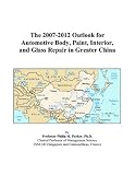 The 2007-2012 Outlook for Automotive Body, Paint, Interior, and Glass Repair in Greater China